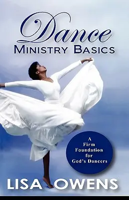 Fondamenti del ministero della danza: Una solida base per i danzatori di Dio - Dance Ministry Basics: A Firm Foundation for God's Dancers