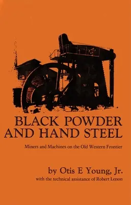 Polvere nera e acciaio a mano: Miniere e macchine nella vecchia frontiera occidentale - Black Powder and Hand Steel: Mines and Machines on the Old Western Frontier