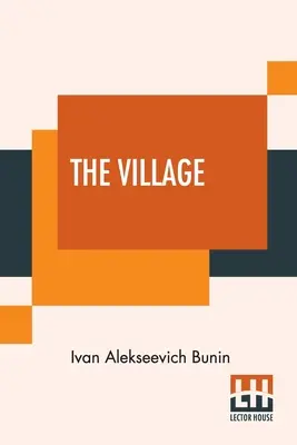 Il villaggio: Questa traduzione autorizzata è stata fatta dal testo originale russo di Isabel Hapgood - The Village: This Authorised Translation Has Been Made From The Original Russian Text By Isabel Hapgood