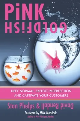Pesce rosso rosa: Sfidare la normalità, sfruttare l'imperfezione e conquistare i clienti - Pink Goldfish: Defy Normal, Exploit Imperfection and Captivate Your Customers