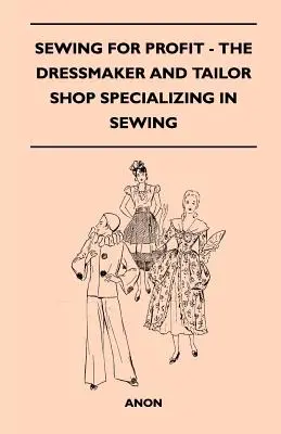 Cucire per il profitto - La sartoria e la sartoria specializzata in cucito - Sewing for Profit - The Dressmaker and Tailor Shop Specializing in Sewing