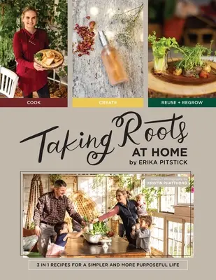 Radicarsi a casa: 3 ricette in 1 per una vita più semplice e ricca di obiettivi - Taking Roots at Home: 3 in 1 Recipes for a Simpler and More Purposeful Life