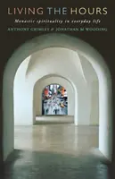 Vivere le ore: Spiritualità monastica nella vita quotidiana - Living the Hours: Monastic Spirituality in Everyday Life