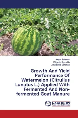 Crescita e resa dell'anguria (Citrullus Lunatus L.) applicata con letame di capra fermentato e non fermentato - Growth And Yield Performance Of Watermelon (Citrullus Lunatus L.) Applied With Fermented And Non-fermented Goat Manure