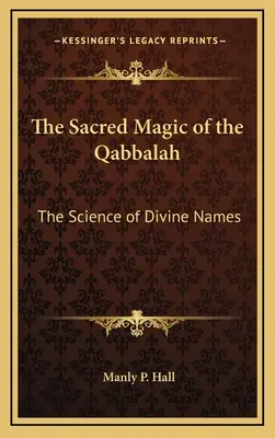 La magia sacra della Qabbalah: La scienza dei nomi divini - The Sacred Magic of the Qabbalah: The Science of Divine Names
