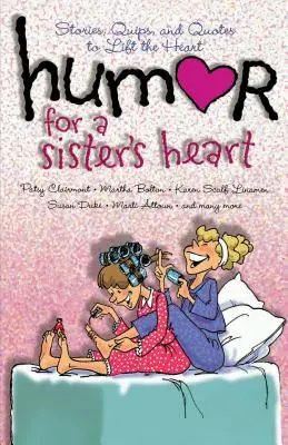 Umorismo per il cuore di una sorella: Storie, battute e citazioni per sollevare il cuore - Humor for a Sister's Heart: Stories, Quips, and Quotes to Lift the Heart