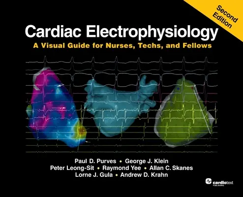 Elettrofisiologia cardiaca: Guida visiva per infermieri, tecnici e specializzandi, seconda edizione - Cardiac Electrophysiology: A Visual Guide for Nurses, Techs, and Fellows, Second Edition