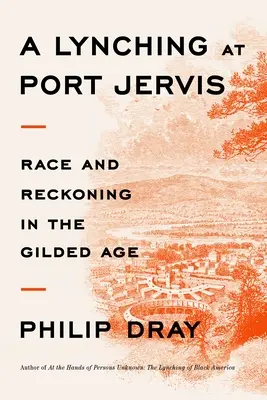 Un linciaggio a Port Jervis: Razza e resa dei conti nella Gilded Age - A Lynching at Port Jervis: Race and Reckoning in the Gilded Age