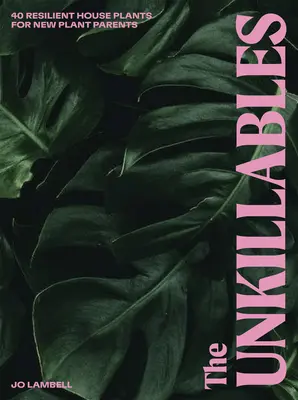 Gli incorreggibili: 40 piante d'appartamento resistenti per i nuovi genitori di piante - The Unkillables: 40 Resilient House Plants for New Plant Parents
