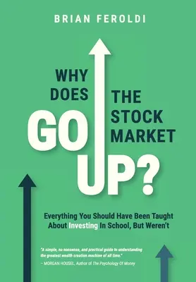 Perché il mercato azionario sale? Tutto ciò che avreste dovuto imparare a scuola sull'investimento, ma non l'avete fatto. - Why Does The Stock Market Go Up?: Everything You Should Have Been Taught About Investing In School, But Weren't