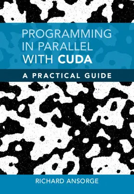 Programmazione in parallelo con CUDA - Guida pratica (Ansorge Richard (Università di Cambridge)) - Programming in Parallel with CUDA - A Practical Guide (Ansorge Richard (University of Cambridge))