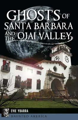 Fantasmi di Santa Barbara e della Valle dell'Ojai - Ghosts of Santa Barbara and the Ojai Valley