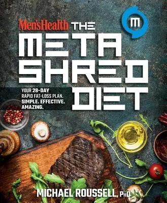 Men's Health La dieta Metashred: Il tuo piano di rapida perdita di grasso in 28 giorni. Semplice. Efficace. Incredibile. - Men's Health the Metashred Diet: Your 28-Day Rapid Fat-Loss Plan. Simple. Effective. Amazing.