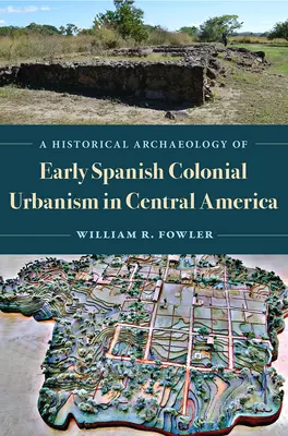 Archeologia storica del primo urbanesimo coloniale spagnolo in America centrale - A Historical Archaeology of Early Spanish Colonial Urbanism in Central America