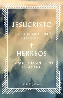 Jesucristo El Verdadero Sumo Sacerdote: Ebrei: Luce sull'Antico Testamento - Jesucristo El Verdadero Sumo Sacerdote: Hebreos: Luz Sobre El Antiguo Testamento