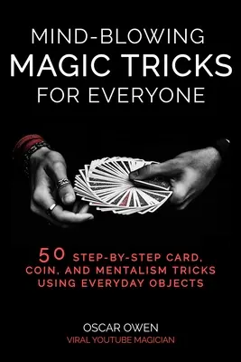 Trucchi di magia strabilianti per tutti: 50 trucchi di carte, monete e mentalismo che chiunque può fare passo dopo passo - Mind-Blowing Magic Tricks for Everyone: 50 Step-By-Step Card, Coin, and Mentalism Tricks That Anyone Can Do