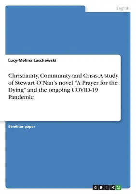 Cristianesimo, comunità e crisi. Uno studio sul romanzo di Stewart O'Nan “A Prayer for theDying” e sulla pandemia COVID-19 in corso. - Christianity, Community and Crisis. A study of Stewart O'Nan's novel A Prayer for theDying and the ongoing COVID-19 Pandemic
