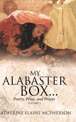 La mia scatola di alabastro...: Poesia, prosa e preghiera - My Alabaster Box...: Poetry, Prose, and Prayer