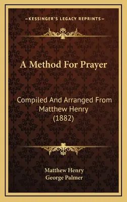 Un metodo per la preghiera: Compilato e arrangiato da Matthew Henry (1882) - A Method For Prayer: Compiled And Arranged From Matthew Henry (1882)