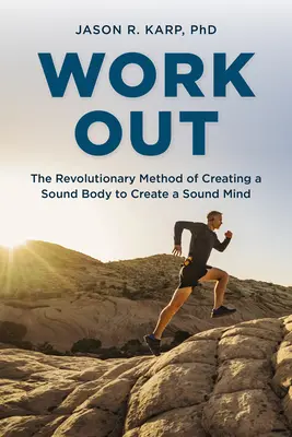 Work Out: Il metodo rivoluzionario per creare un corpo sano per creare una mente sana - Work Out: The Revolutionary Method of Creating a Sound Body to Create a Sound Mind