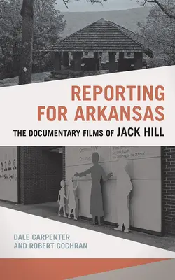 Reporting for Arkansas: I film documentari di Jack Hill - Reporting for Arkansas: The Documentary Films of Jack Hill