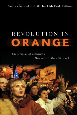 La rivoluzione arancione: Le origini della svolta democratica dell'Ucraina - Revolution in Orange: The Origins of Ukraine's Democratic Breakthrough