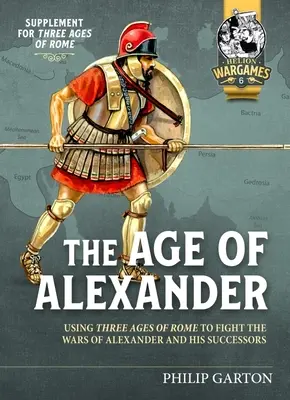 L'età di Alessandro: Usare le Tre Età di Roma per combattere le guerre di Alessandro Magno e dei suoi successori - The Age of Alexander: Using Three Ages of Rome to Fight the Wars of Alexander the Great and His Successors