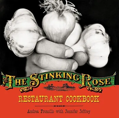 Ricettario del ristorante Stinking Rose - Stinking Rose Restaurant Cookbook