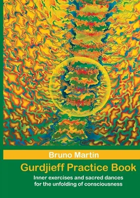 Libro pratico di Gurdjieff: Esercizi interiori e danze sacre per il dispiegamento della coscienza - Gurdjieff Pratice Book: Inner exercises and sacred dances for the unfolding of consciousness