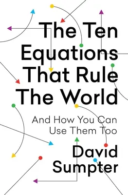 Le dieci equazioni che governano il mondo: E come potete usarle anche voi - The Ten Equations That Rule the World: And How You Can Use Them Too