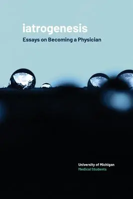 Iatrogenesi: Saggi sul diventare medico - Iatrogenesis: Essays on Becoming a Physician