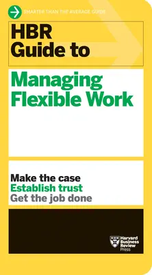 Guida HBR alla gestione del lavoro flessibile (Serie di guide HBR) - HBR Guide to Managing Flexible Work (HBR Guide Series)