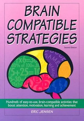 Strategie compatibili con il cervello: Centinaia di attività facili da usare e compatibili con il cervello che aumentano l'attenzione, la motivazione, l'apprendimento e i risultati. - Brain-Compatible Strategies: Hundreds of Easy-To-Use, Brain-Compatible Activities That Boost Attention, Motivation, Learning and Achievement