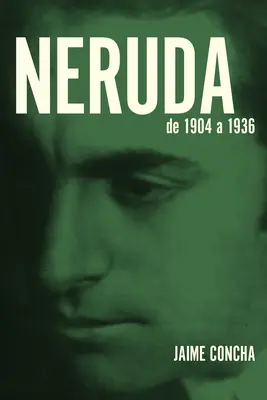 Neruda: Dal 1904 al 1936 - Neruda: De 1904 a 1936
