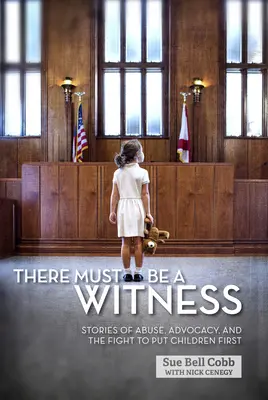 Ci deve essere un testimone: Storie di abusi, difesa e lotta per mettere i bambini al primo posto - There Must Be a Witness: Stories of Abuse, Advocacy, and the Fight to Put Children First
