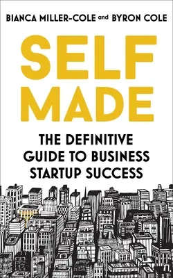Self Made: La guida definitiva al successo nell'avvio di un'impresa - Self Made: The Definitive Guide to Business Start-Up Success