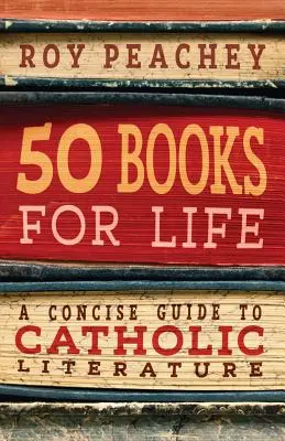 50 libri per la vita: Guida concisa alla letteratura cattolica - 50 Books for Life: A Concise Guide to Catholic Literature