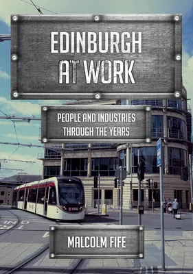 Edimburgo al lavoro: Persone e industrie attraverso gli anni - Edinburgh at Work: People and Industries Through the Years