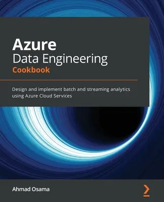Azure Data Engineering Cookbook: Progettare e implementare analisi batch e streaming utilizzando Azure Cloud Services - Azure Data Engineering Cookbook: Design and implement batch and streaming analytics using Azure Cloud Services