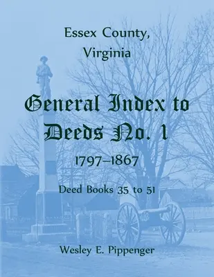 Contea di Essex, Virginia Indice generale degli atti n. 1, 1797-1867, libri degli atti da 35 a 51 - Essex County, Virginia General Index to Deeds No. 1, 1797-1867, Deed Books 35 to 51