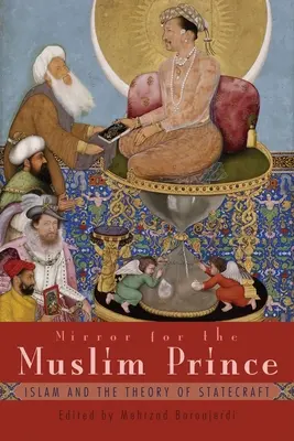 Specchio per il principe musulmano: L'Islam e la teoria dello statecraft - Mirror for the Muslim Prince: Islam and the Theory of Statecraft