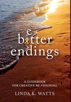 Migliori finali: Una guida per la rielaborazione creativa - Better Endings: A Guidebook for Creative Re-Visioning
