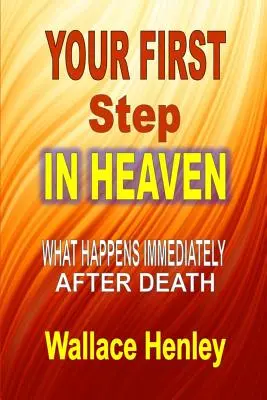 Il primo passo in paradiso: Cosa succede subito dopo la morte - Your First Step in Heaven: What Happens Immediately After Death