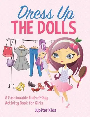 Vestire le bambole: un libro di attività di fine giornata per bambine alla moda - Dress Up The Dolls - A Fashionable End-of-Day Activity Book for Girls