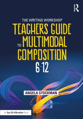 Guida dell'insegnante del laboratorio di scrittura alla composizione multimodale (6-12) - The Writing Workshop Teacher's Guide to Multimodal Composition (6-12)