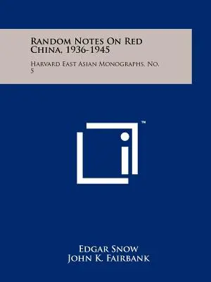 Note casuali sulla Cina rossa, 1936-1945: Monografie dell'Asia orientale di Harvard, n. 5 - Random Notes On Red China, 1936-1945: Harvard East Asian Monographs, No. 5
