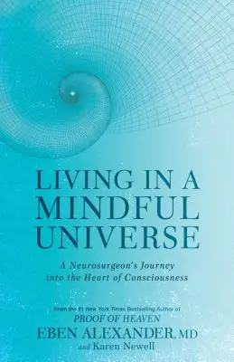 Vivere in un universo consapevole: Il viaggio di un neurochirurgo nel cuore della coscienza - Living in a Mindful Universe: A Neurosurgeon's Journey Into the Heart of Consciousness