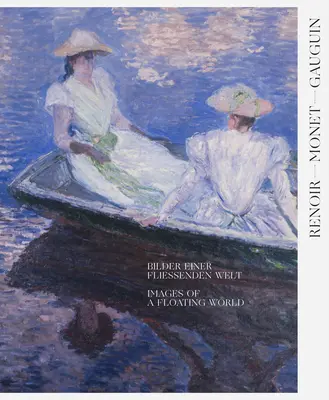 Renoir, Monet, Gauguin: Immagini di un mondo fluttuante: Le collezioni Kojiro Matsukata e Karl Ernst Osthaus - Renoir, Monet, Gauguin: Images of a Floating World: The Kojiro Matsukata and Karl Ernst Osthaus Collections