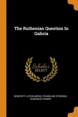 La questione rutena in Galizia - The Ruthenian Question In Galicia