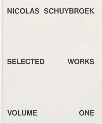 Nicolas Schuybroek: Opere scelte, volume primo - Nicolas Schuybroek: Selected Works Volume One